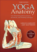 Yoga anatomy: Your illustrated guide to postures, movements, and breathing techniques