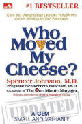 Who Moved My Cheese? Cara Jitu Menghadapi Lika-Liku Perubahan dalam Kehidupan dan Pekerjaan