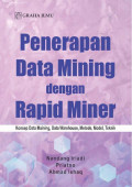 Penerapan Data Mining dengan Rapid Miner; Konsep Data Maining, Data Warehouse, Metode, Model, Teknik;