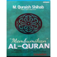 Membumikan Al-Quran : Fungsi dan Peran Wahyu dalam Kehidupan Masyarakat