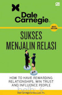 Sukses Menjalin Relasi: How to Have Rewarding Relationships, Win Trust and Influence People