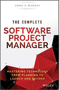 The Complete Software Project Manager: Mastering Technology from Planning to Launch and Beyond