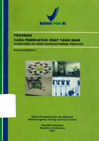 Pedoman Cara Pembuatan Obat yang Baik: Guidelines On Good Manufacturing Practice (Ped-04/CPOB/2012)