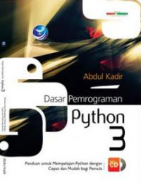 Dasar Pemrograman Python 3 : Panduan untuk Mempelajari Python dengan cepat dan Mudah bagi Pemula