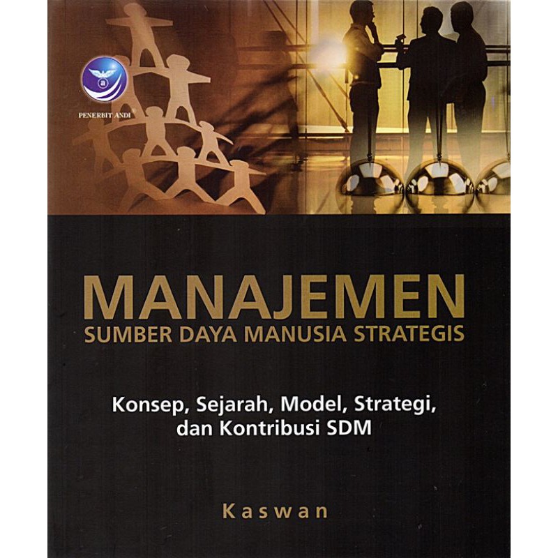 Manajemen Sumber Daya Manusia Strategis: Konsep, Sejarah, Model, Strategi, dan Kontribusi SDM
