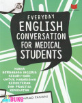 Everyday English Conversation for Medical Student: Mahir Berbahasa Inggris Sehari-hari Untuk Mahasiswa Kedokteran dan Praktisi kesehatan