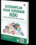 Keterampilan Dasar Kebidanan (KDK) : Konsep dan Implementasi dalam Pelayanan Kebidanan