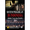 Sistem Peradilan di Indonesia Dalam Teori dan Praktik