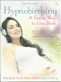 Hypnobirthing: a gentle way to give birth, dilengkapi kisah sukses pelaku hypno-birthing