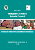 Buku saku Pelayanan Kesehatan Neonatal Esensial : Pedoman Teknis Pelayanan Kesehatan Dasar