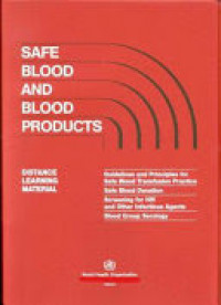 Safe Blood and Blood Products : Introductory Module Guidelines and Principles for Safe Blood Transfusion Practice