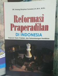 Image of Reformasi Praperadilan di Indonesia: Tinjauan Teori, Praktek, dan Perkembangan Pemikiran