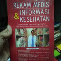 Image of Rekam Medis dan Informasi Kesehatan: Tinjauan Dari Perspektif Etika Profesi Dan Pengaturan Hukumnya di Indonesia
