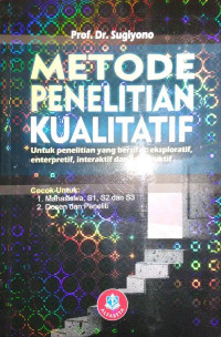 Image of Metode Penelitian Kualitatif; untuk penelitian yang bersifat: eksploratif, enterpretif, interaktif dan konstruktif