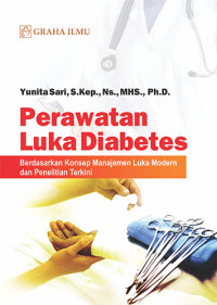Image of Perawatan Luka Diabetes; Berdasarkan Konsep Manajemen Luka Modern dan Penelitian Terkini