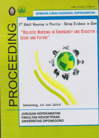 Proceeding Seminar Ilmiah Nasional Keperawatan. 3rd Adult Nursing in Practice : Using Evidence in Care. “ Holistic Nursing in Emergency and Disaster: Issue and Future”