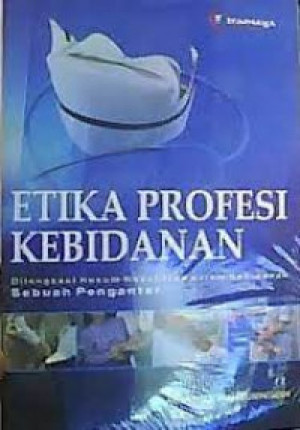 Image of Etika Profesi kebidanan: dilengkapi hukum kesehatan dalam kebidanan sebuah pengantar (sampul biru)