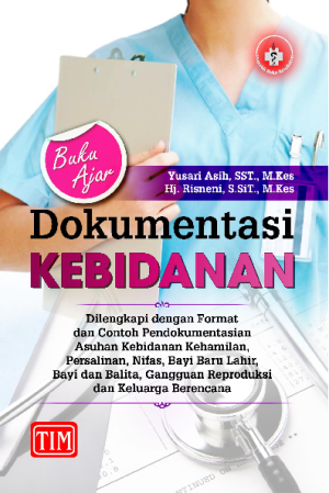 Image of Buku Ajar Dokumentasi Kebidanan (Dilengkapi dengan Format dan Contoh Pendokumentasian Asuhan Kebidanan Kehamilan, Persalinan, Nifas, Bayi Baru Lahir, Bayi dan Balita, Gangguan Reproduksi dan Keluarga Berencana)