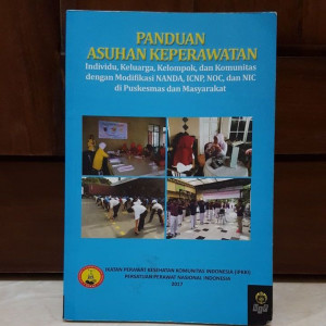 Image of Panduan Asuhan Keperawatan: Individu, Keluarga, Kelompok, dan Komunitas dengan Modifikasi NANDA, ICNP, NOC, dan NIC di Puskesmas dan Masyarakat