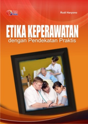 Image of Etika Keperawatan dengan pendekatan praktis