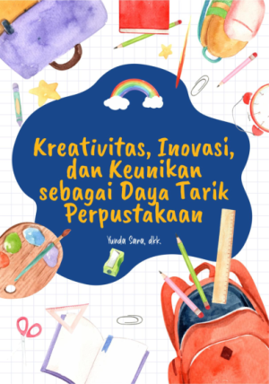 Image of Kreativitas, Inovasi, dan Keunikan sebagai Daya Tarik Perpustakaan