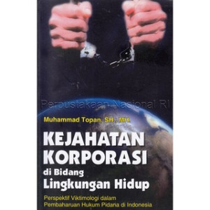 Image of Kejahatan Korporasi di Bidang Lingkungan Hidup: Perspektif Viktimologi dalam Pembaharuan Hukum Pidana di Indonesia