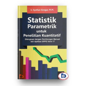 Image of Statistik Parametrik Untuk Penelitian Kuantitatif : Dilengkapi Dengan Perhitungan Manual Dan Aplikasi SPSS Versi 17