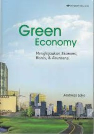 Image of Green Economy: menghijaukan ekonomi, bisnis, dan akuntansi