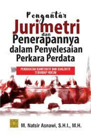 Image of Pengantar jurimetri dan penerapannya dalam penyelesaian perkara perdata (pendekatan kuantitatif dan kualitatif terhadap hukum)