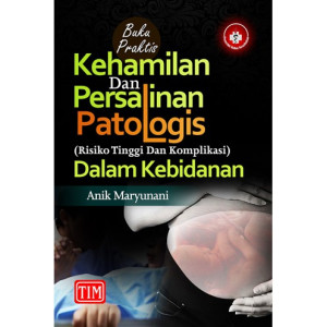Image of Buku Praktis Kehamilan dan Persalinan Patologis (Risiko Tinggi dan Komplikasi) dalam Kebidanan