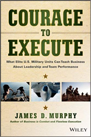 Image of Courage to Execute: What Elite U.S. Military Units Can Teach Business About Leadership and Team Performance