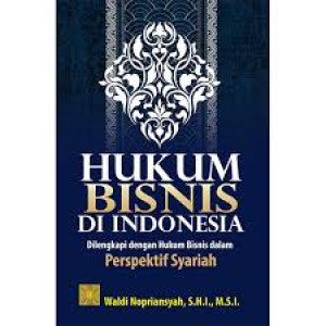 Image of Hukum Bisnis Di Indonesia: Dilengkapi dengan Hukum Bisnis Dalam Perspektif Syariah