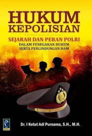 Image of Hukum Kepolisian: Sejarah Dan Peran Polri Dalam Penegakan Hukum Serta Perlindungan HAM