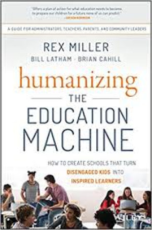 Image of Humanizing the Education Machine: How to Create Schools That Turn Disengaged Kids into Inspired Learners