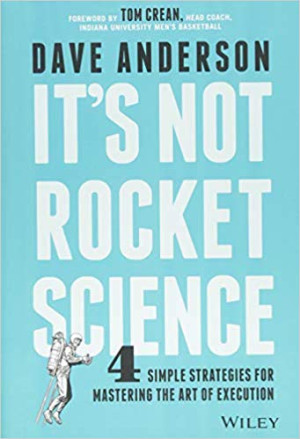 Image of It's Not Rocket Science: 4 Simple Strategies for Mastering the Art of Execution