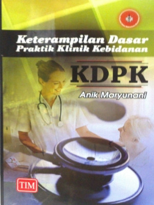 Image of Keterampilan Dasar Praktik klinik Kebidanan: KDPK