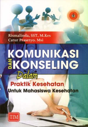 Image of Komunikasi dan Konseling Dalam Praktik Kesehatan Untuk Mahasiswa Kesehatan