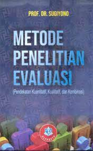 Image of Metode Penelitian Evaluasi: Pendekatan Kuantitatif, Kualitatif, dan Kombinasi