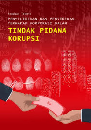 Image of Panduan Teknis Penyelidikan Dan Penyidikan Terhadap Korporasi Dalam Tindak Pidana Korupsi