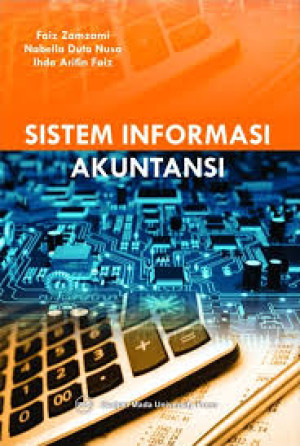 Image of Sistem Informasi Akuntansi: Penggunaan Teknologi Informasi untuk Meningkatkan Kualitas