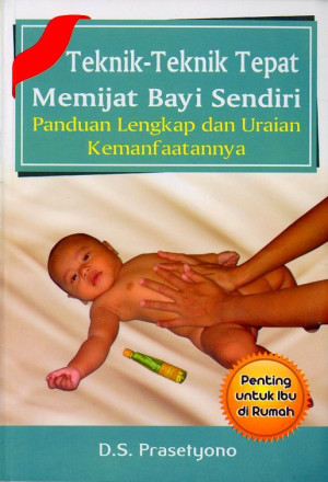 Image of Teknik-teknik tepat memijat bayi sendiri Panduan lengkap dan uraian kemanfaatannya