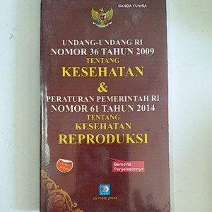 Image of Undang-undang RI Nomor 36 Tahun 2009 Tentang Kesehatan dan Peraturan Pemerintah RI Nomor 61 Tahun 2014 Tentang Kesehatan Reproduksi
