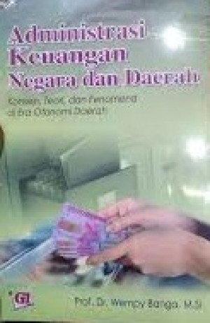Image of Administrasi Keuangan Negara dan Daerah: Konsep, Teori dan Fenomena di Era Otonomi Daerah