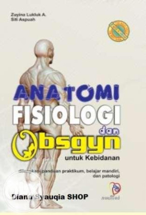 Image of Anatomi Fisiologi dan Obsgyn untuk Kebidanan : dilengkapi panduan praktikum, belajar mandiri, dan patologi