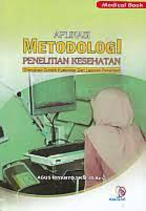 Image of Aplikasi Metodologi Penelitian Kesehatan: Dilengkapi Contoh Kuesioner Dan Laporan Penelitian