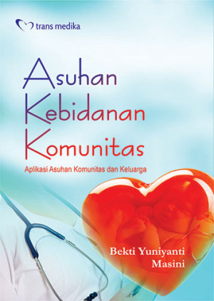Image of Asuhan Kebidanan Komunitas; Aplikasi Asuhan Komunitas dan Keluarga