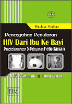 Image of Buku Saku Pencegahan Penularan HIV Dari Ibu Ke Bayi: Penatalaksanaan Di Pelayanan Kebidanan