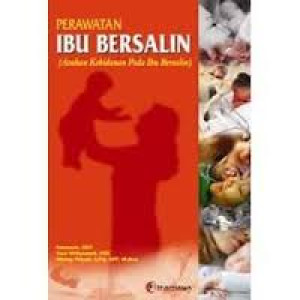 Image of Perawatan Ibu Bersalin (Asuhan Kebidanan Pada Ibu Bersalin)