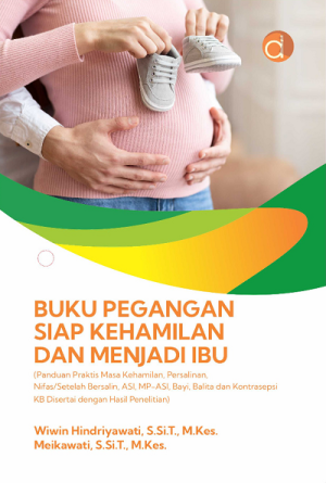 Image of Buku Pegangan Siap Kehamilan dan Menjadi Ibu (Panduan Praktis Masa Kehamilan, Persalinan, Nifas/Setelah Bersalin, ASI, MP-ASI, Bayi, Balita dan Kontrasepsi KB Disertai dengan Hasil Penelitian)