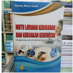 Image of Mutu Layanan Kebidanan Dan kebijakan Kesehatan: dilengkapi dengan soal-soal latihan dan kasus issu etik kebidanan